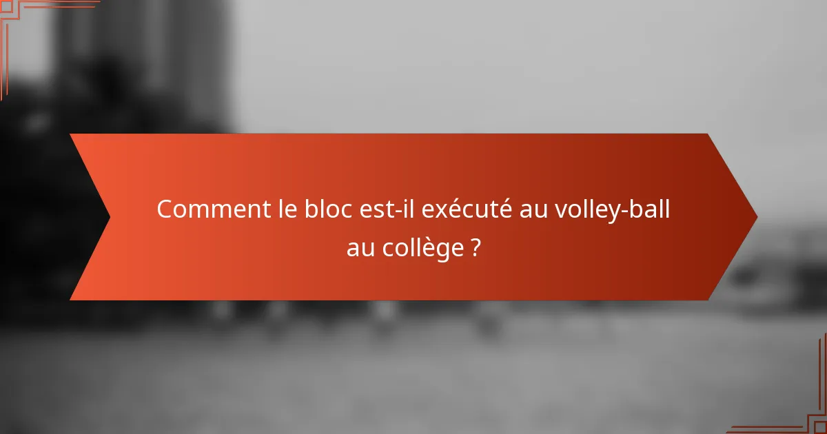 Comment le bloc est-il exécuté au volley-ball au collège ?