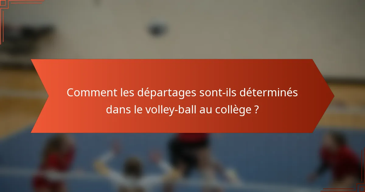 Comment les départages sont-ils déterminés dans le volley-ball au collège ?