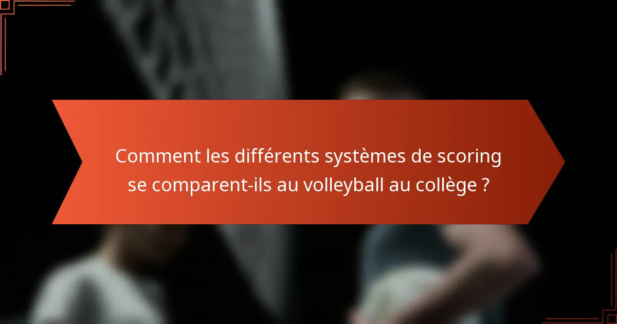 Comment les différents systèmes de scoring se comparent-ils au volleyball au collège ?