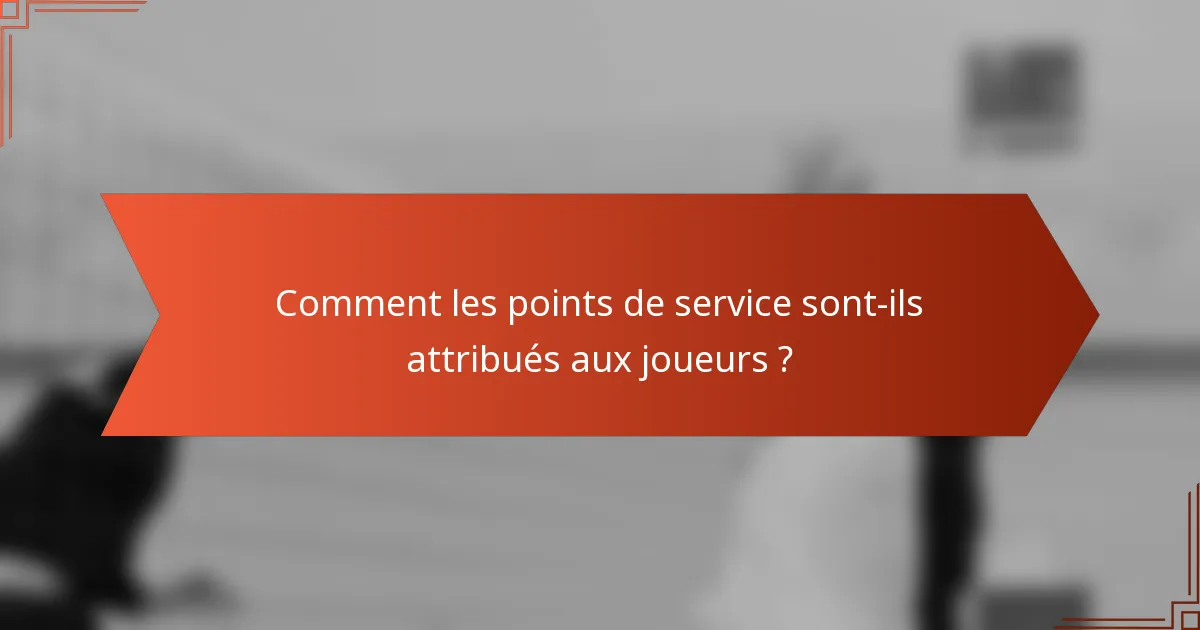 Comment les points de service sont-ils attribués aux joueurs ?