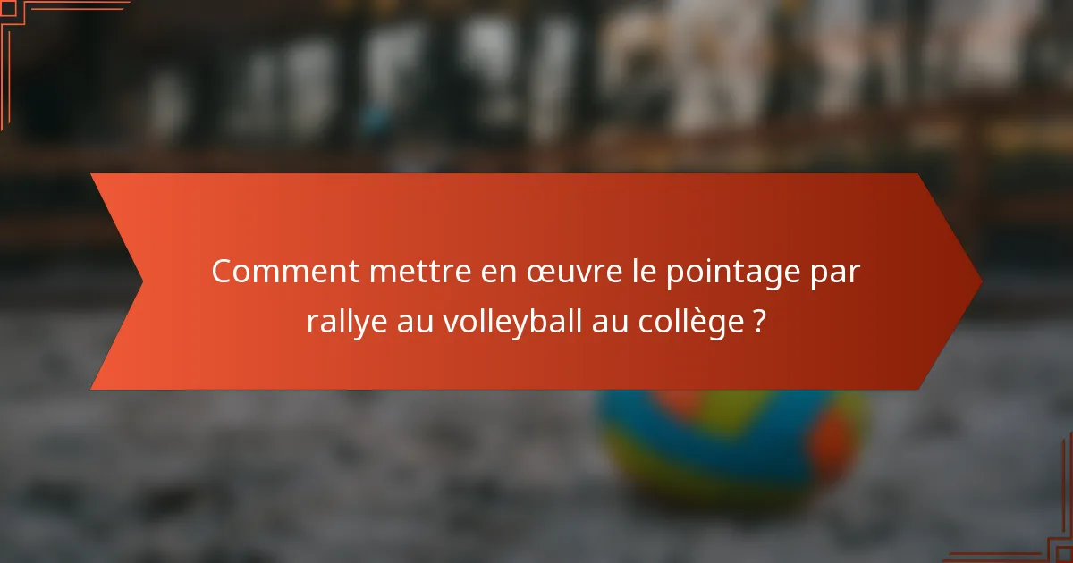 Comment mettre en œuvre le pointage par rallye au volleyball au collège ?