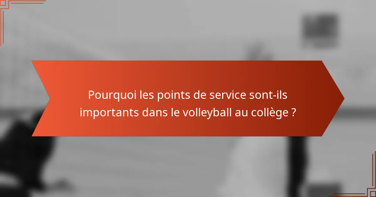Pourquoi les points de service sont-ils importants dans le volleyball au collège ?