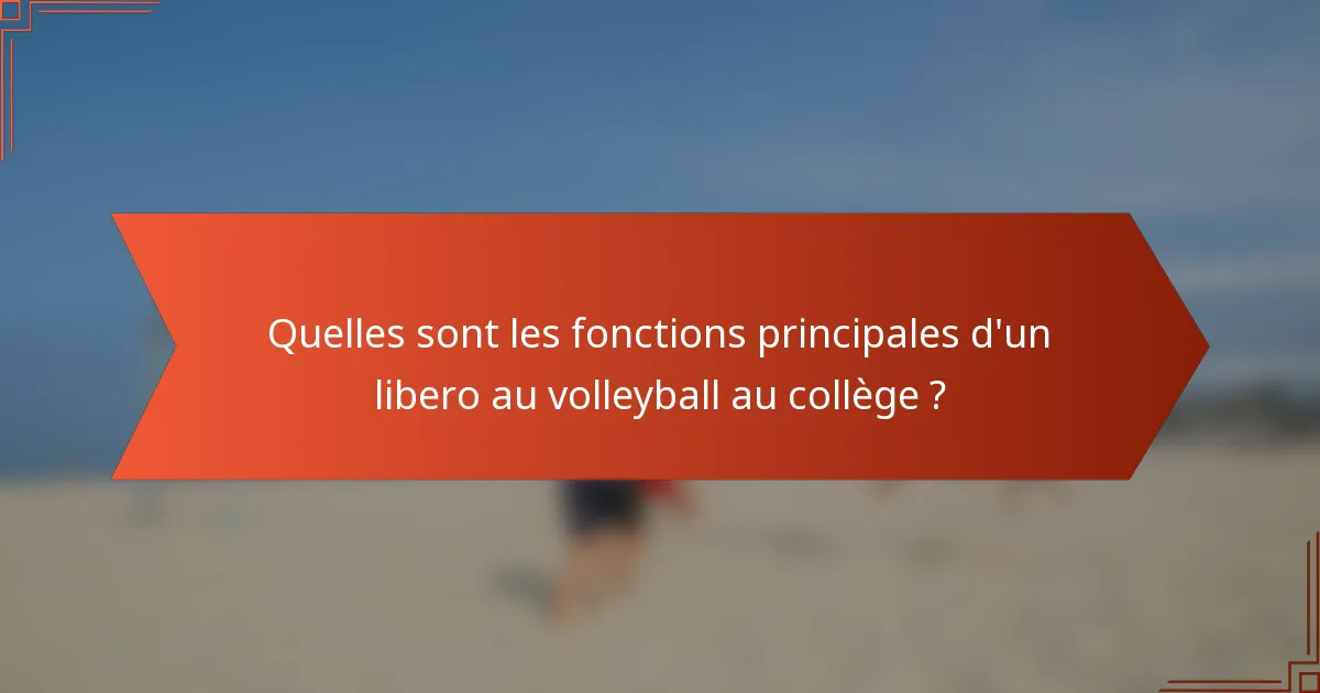 Quelles sont les fonctions principales d'un libero au volleyball au collège ?