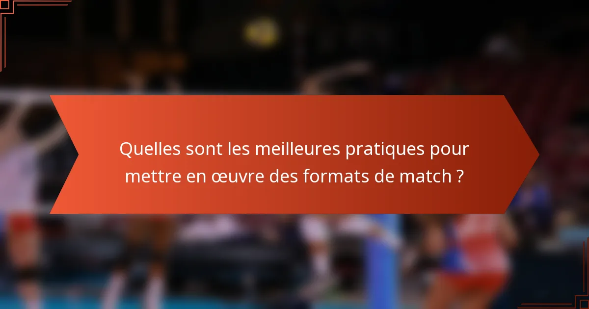 Quelles sont les meilleures pratiques pour mettre en œuvre des formats de match ?