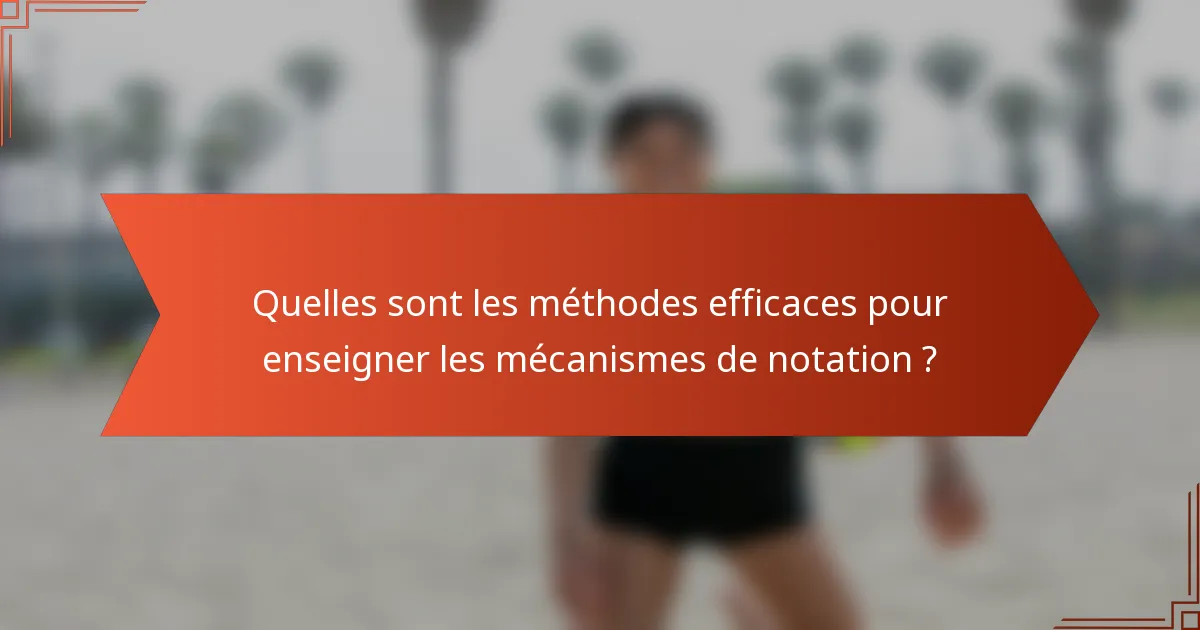Quelles sont les méthodes efficaces pour enseigner les mécanismes de notation ?