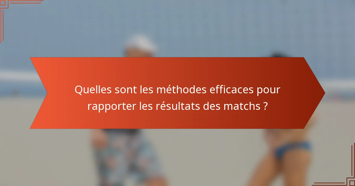 Quelles sont les méthodes efficaces pour rapporter les résultats des matchs ?
