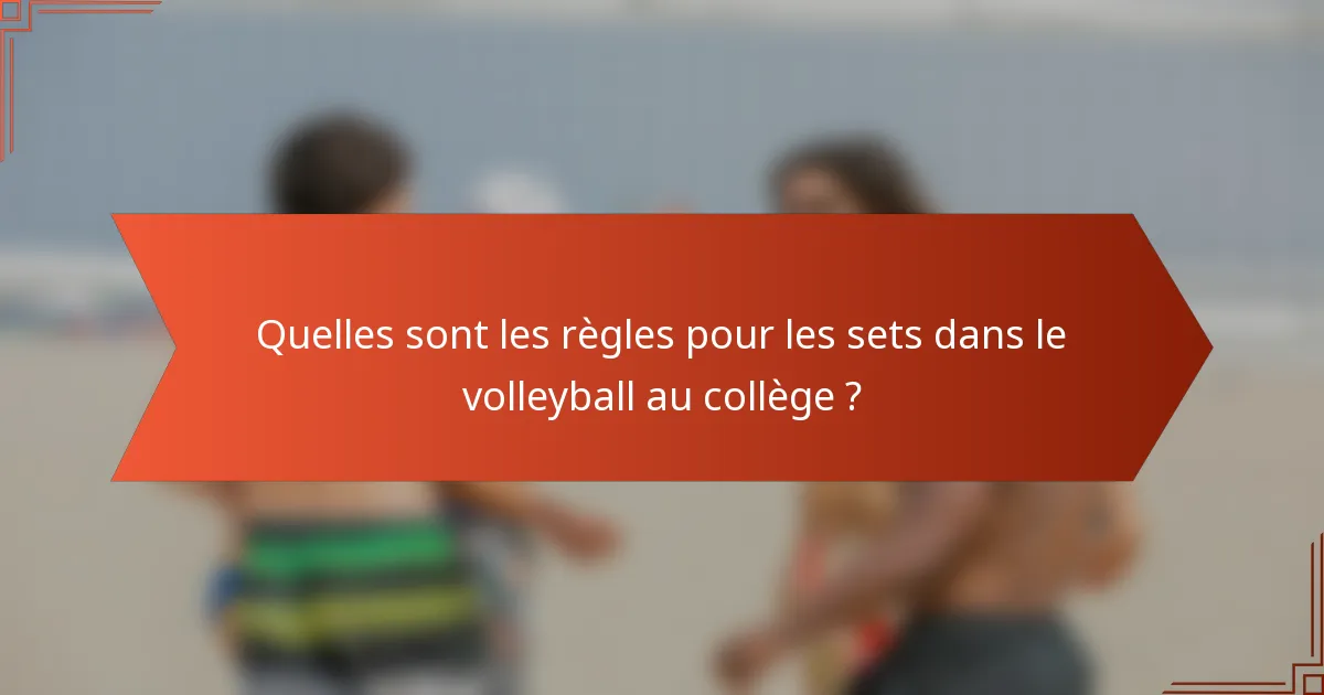Quelles sont les règles pour les sets dans le volleyball au collège ?