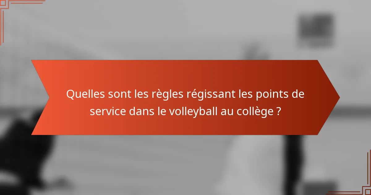 Quelles sont les règles régissant les points de service dans le volleyball au collège ?