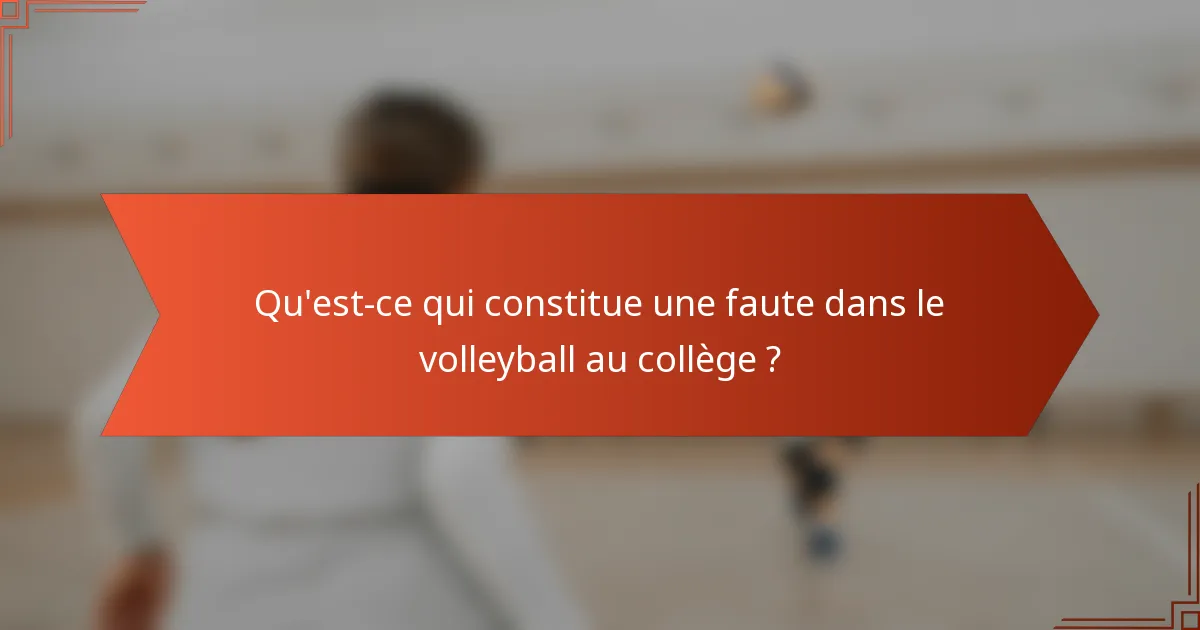 Qu'est-ce qui constitue une faute dans le volleyball au collège ?